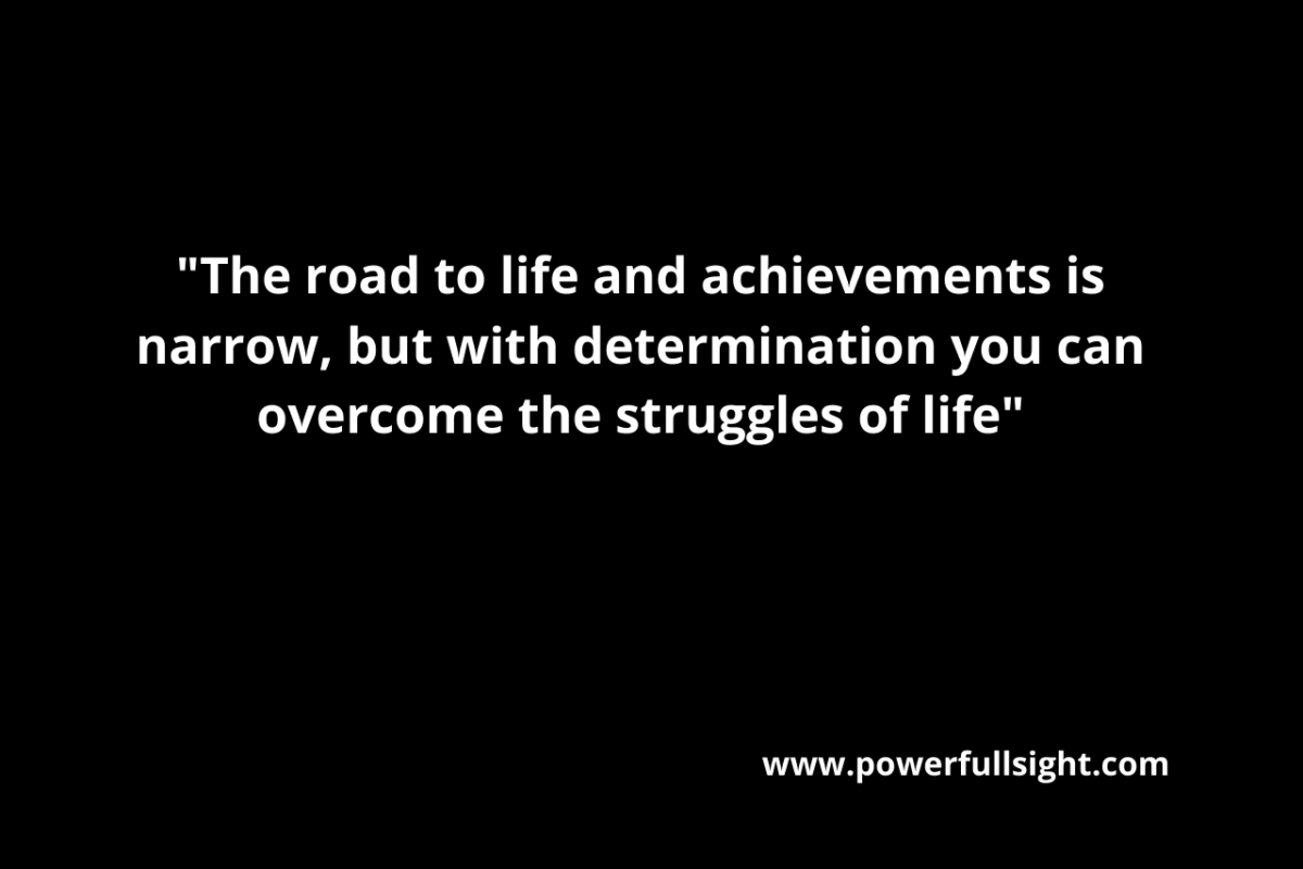 The road to life and achievements is narrow