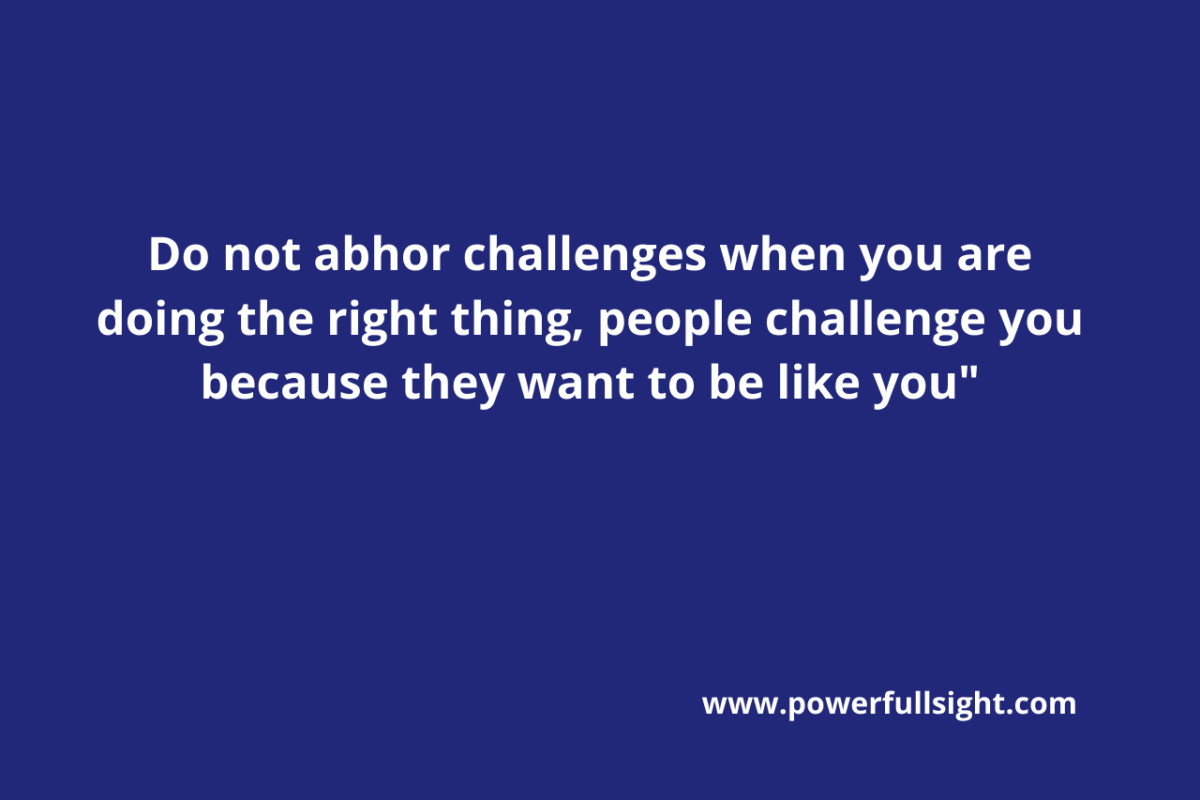 Do not abhor challenges